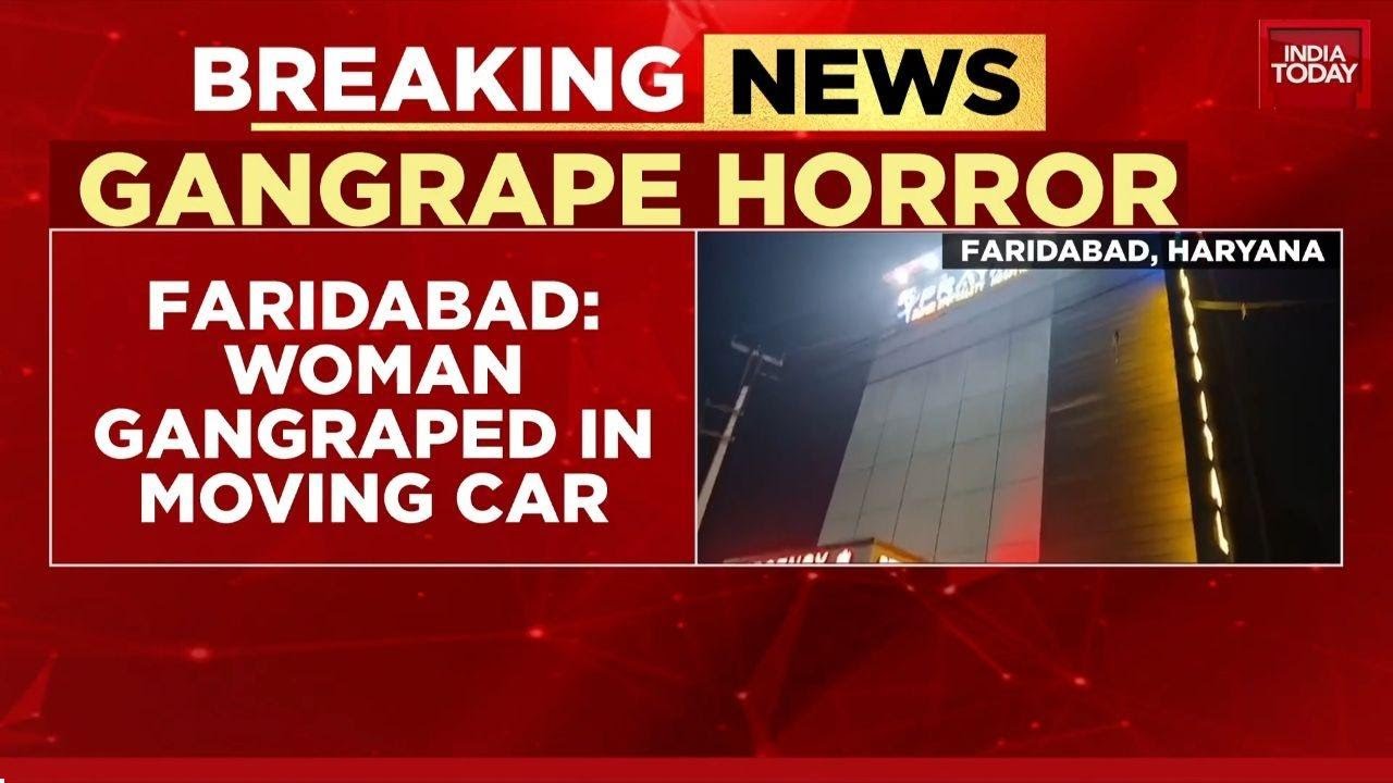 Woman Gang-Raped In Moving Car In Faridabad; Two Arrested Within 24 Hours | India Today News