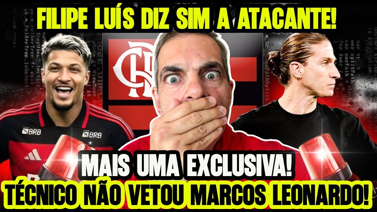 ATENDEU A NAÇÃO! FILIPE LUÍS DISSE SIM A MARCOS LEONARDO! EXCLUSIVA ESPETACULAR! NEGÓCIO VAI AVANÇAR