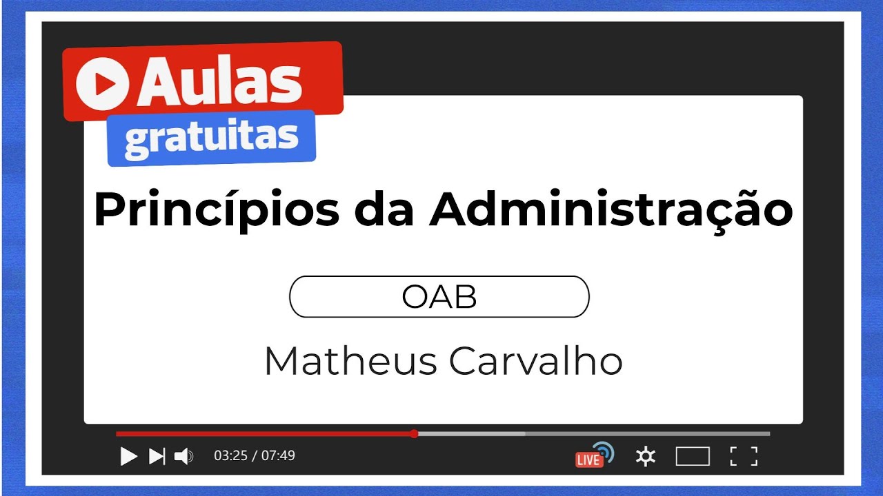 Princípios da Administração - OAB | Prof. Matheus Carvalho