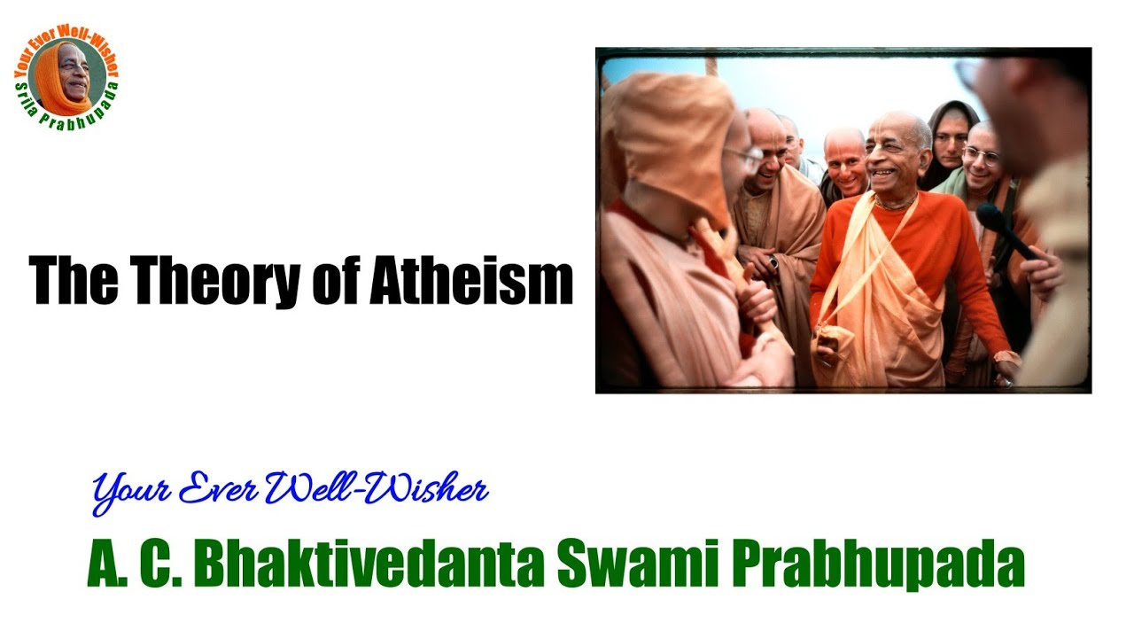 The Theory of Atheism - A.C.Bhaktivedanta Swami Prabhupada