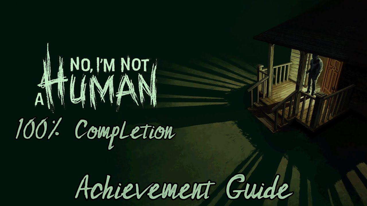 No, I'm Not A Human Achievement Guide | 100% Completion