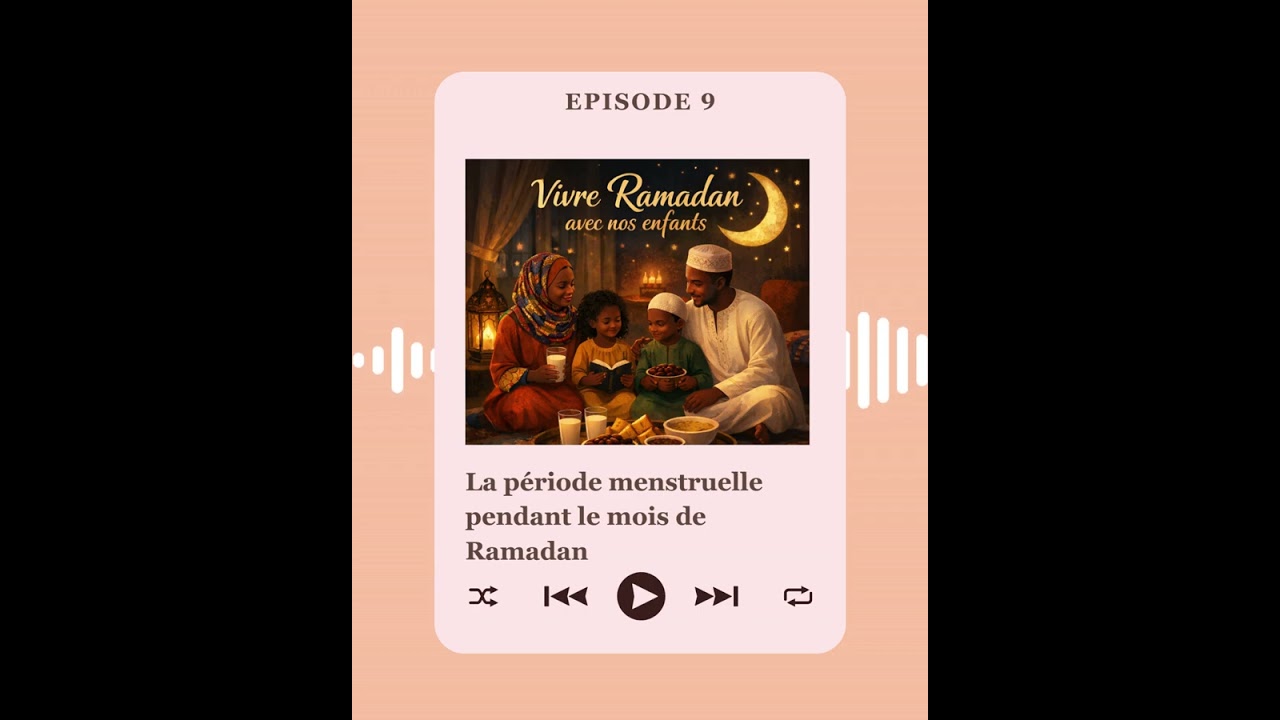 Ep9 : Vivre Ramadan avec nos enfants