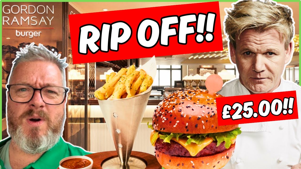 GORDON RAMSAY’S EXPENSIVE BURGER RESTAURANT - A MASSIVE RIP OFF!
