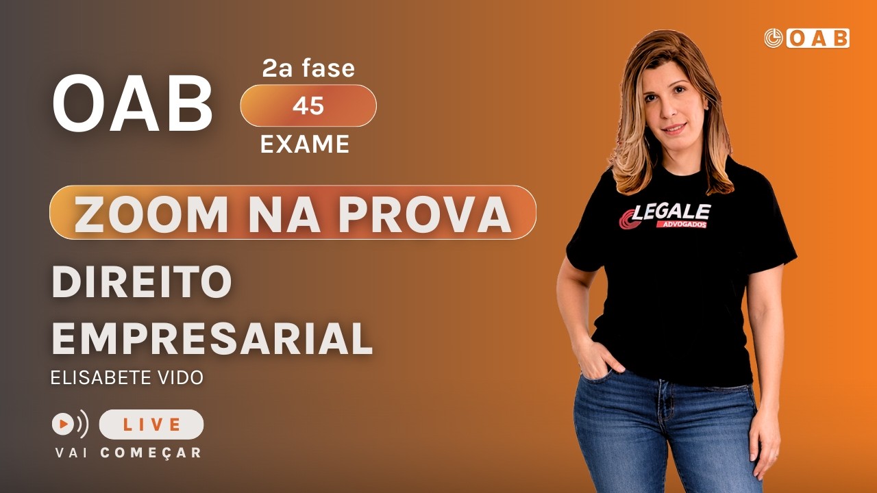 ZOOM NA PROVA - OAB 2ª FASE - Exame 45 - EMPRESARIAL