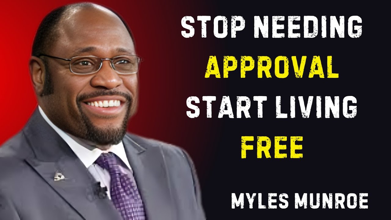The Moment You Stop Needing Approval, You Step Into True Freedom | Myles Munroe Motivation Speech