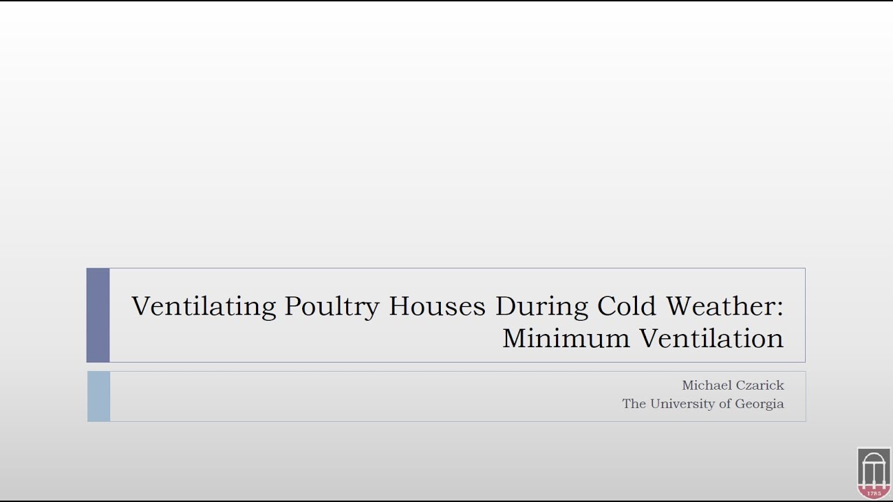 Presentation: Ventilating Poultry Houses During Cold Weather | Michael Czarick, University of GA