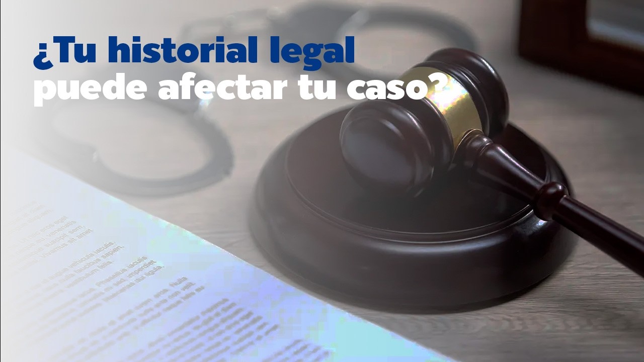 ¿Tu historial legal puede afectar tu caso?