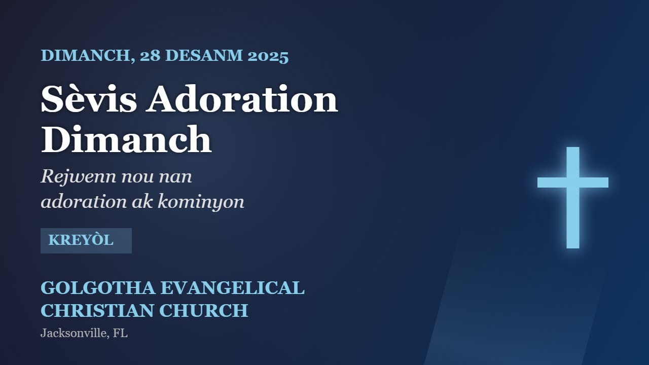 Sèvis Adoration Dimanch - 28 Desanm 2025 | Golgotha Evangelical Christian Church