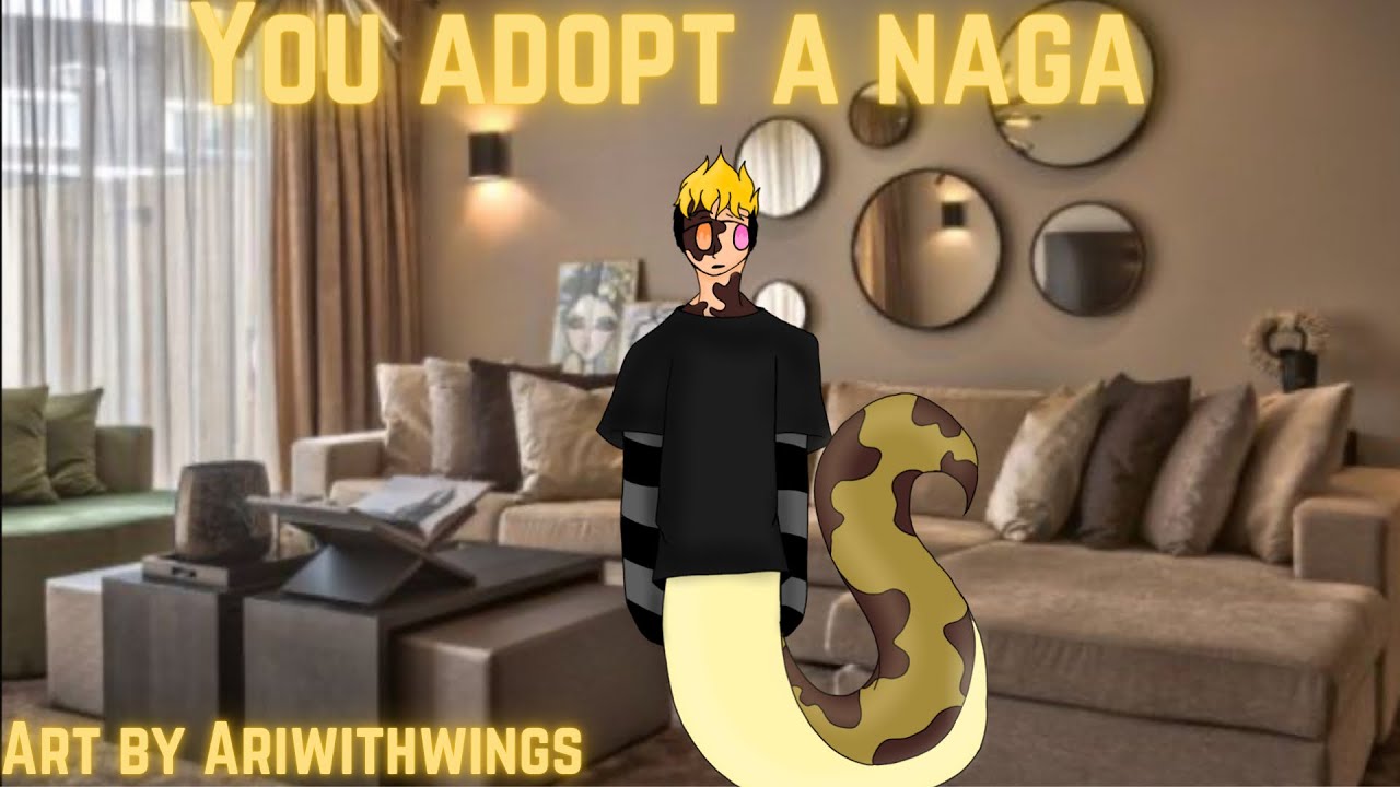 You adopt a naga asmr