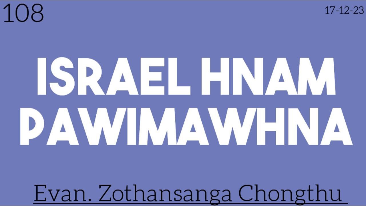 108) 17-12-23 /  ISRAEL HNAM PAWIMAWHNA / Evan. Zothansanga Chongthu