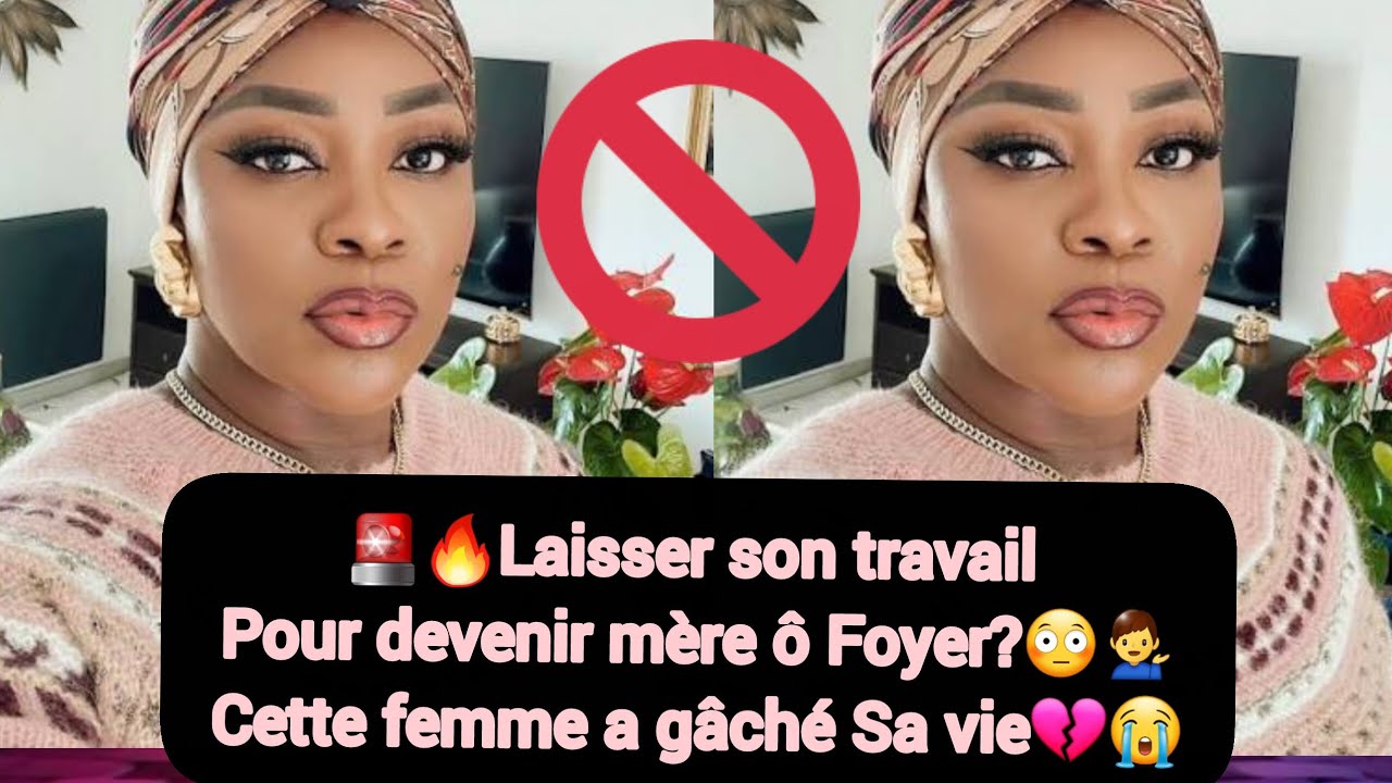 🚨🔥Laisser son Travail pour Devenir Mère ô Foyer?💁‍♂️cette Femme a Détruit sa Vie💔😭