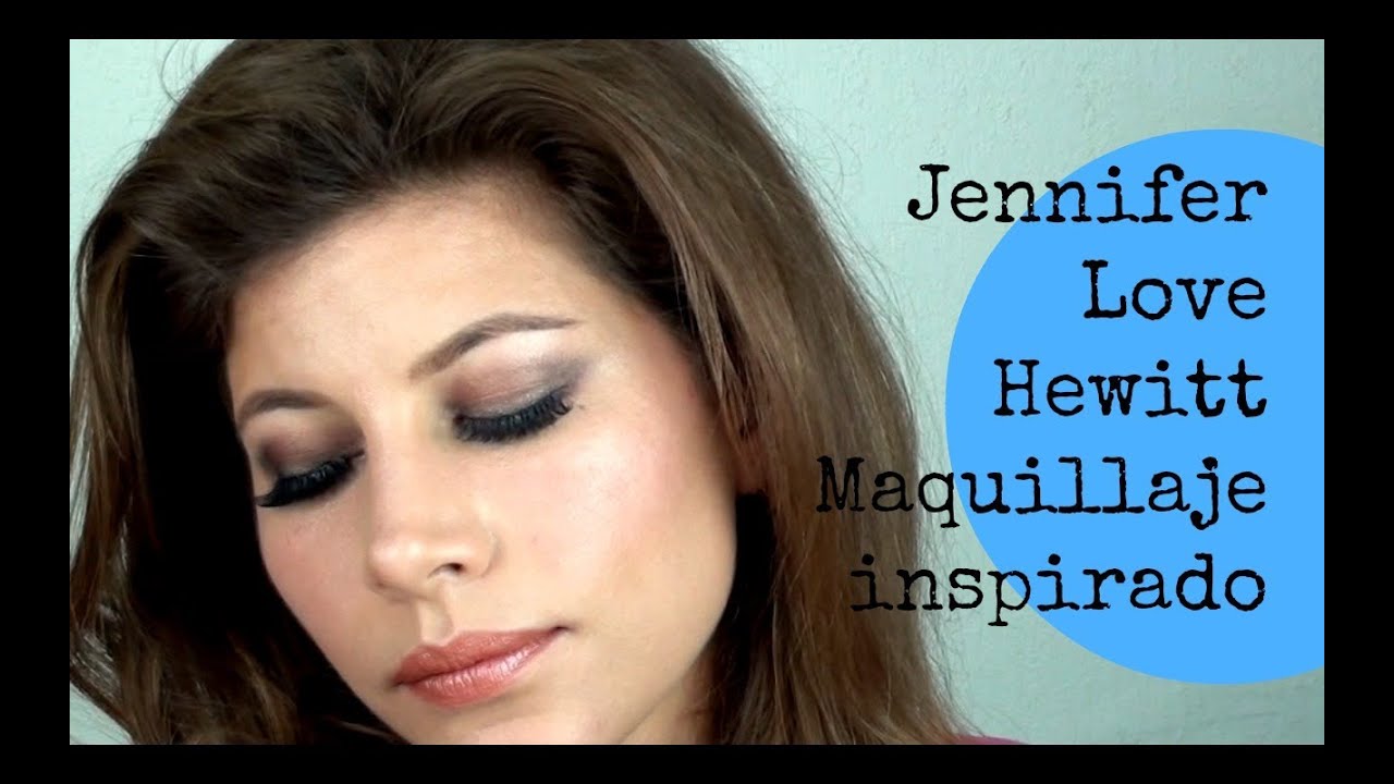 MAQUILLAJE JENNIFER LOVE HEWITT
