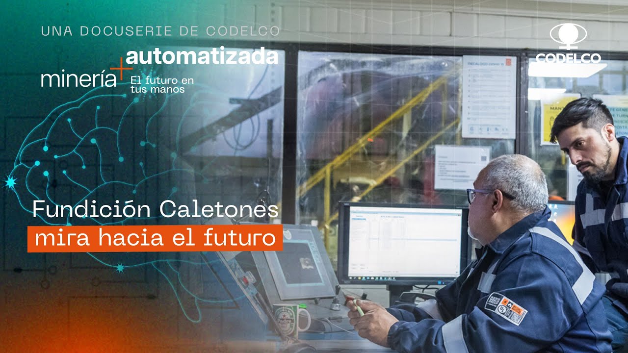Capítulo 1 | Fundición Caletones mira hacia el futuro