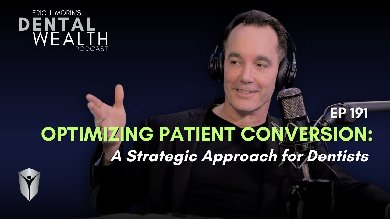 Ep 191: Optimizing Patient Conversion: A Strategic Approach for Dentists