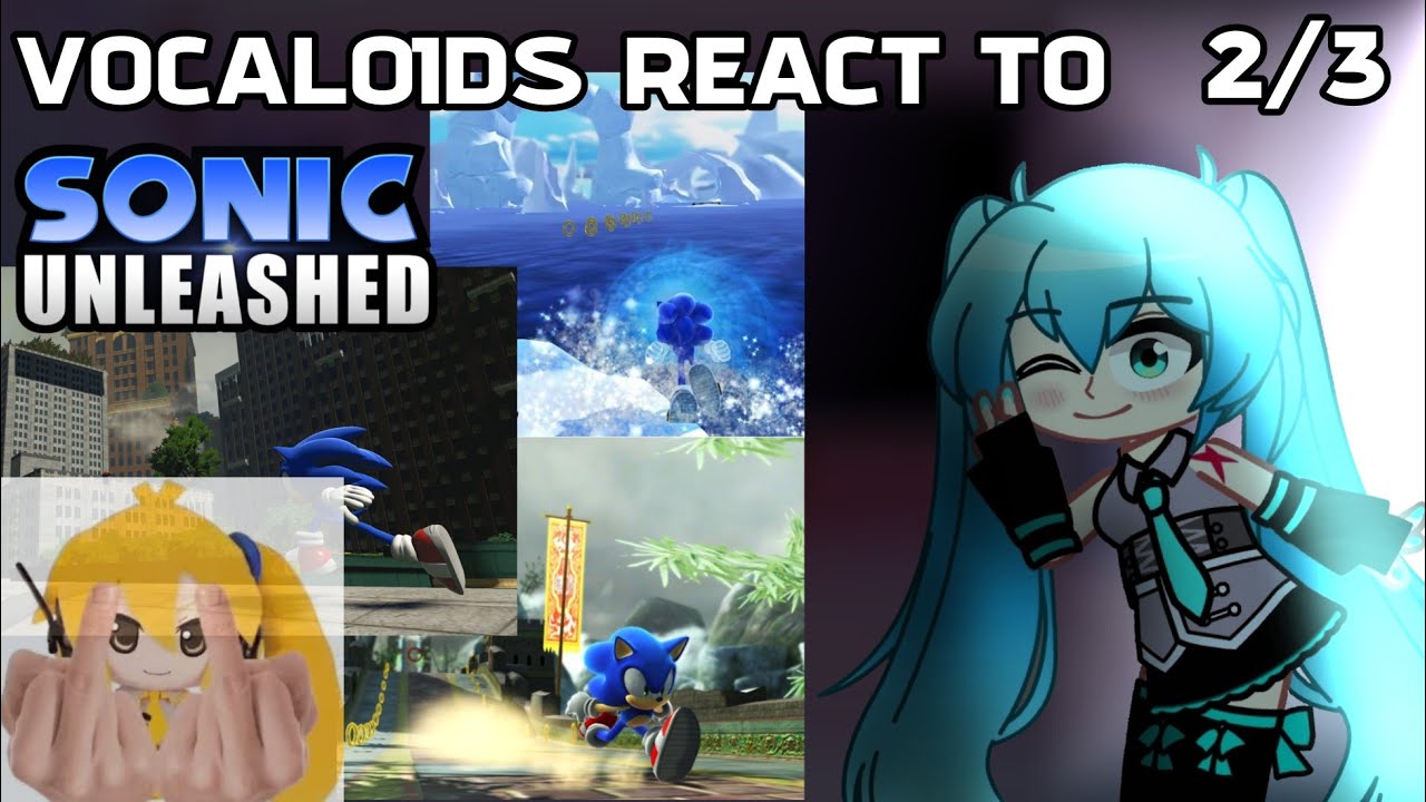 Vocaloids react to Sonic Unleashed //Gacha Club// ||Part 2/3||