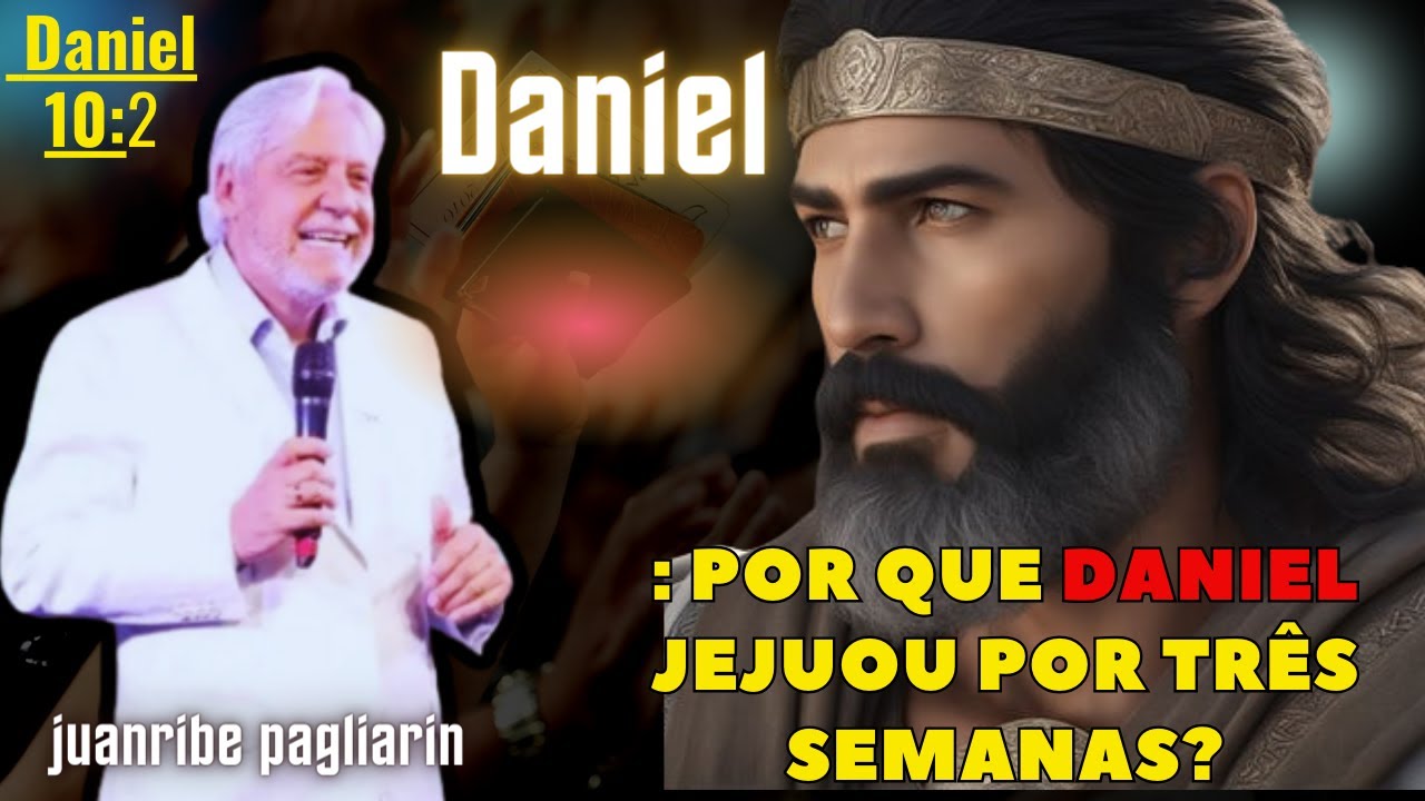 Por que Daniel jejuou por três semanas?; pr juanribe pagliarin