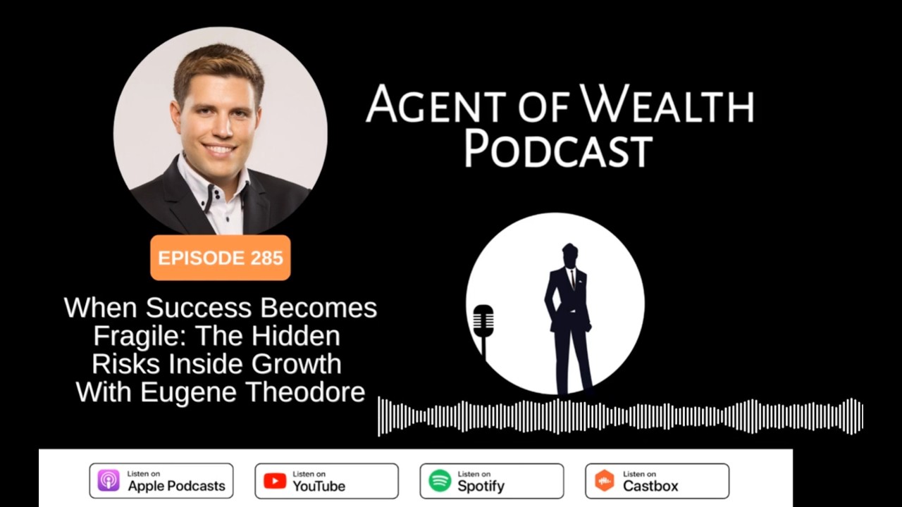 When Success Becomes Fragile The Hidden Risks Inside Growth (Agent of Wealth Podcast Episode 285)