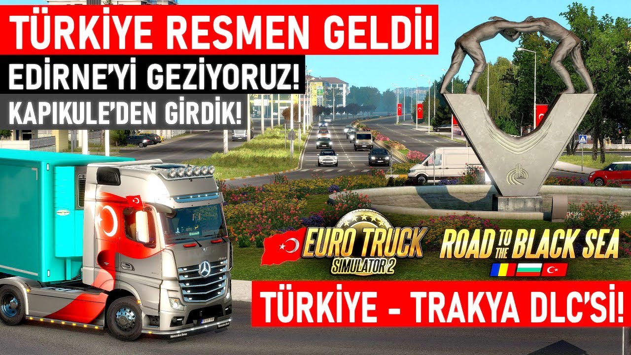 TÜRKİYE RESMEN GELDİ! - EDİRNE'Yİ GEZİYORUZ - ETS 2 Road to The Black Sea DLC -  İlk İzlenimler
