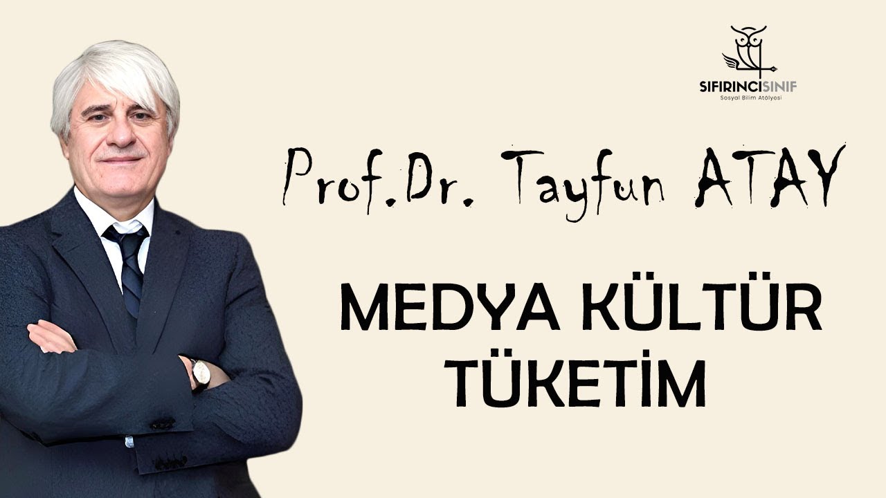 Prof. Dr. Tayfun Atay Medya, Kitle Kültürü, Tüketim, Doğa ve Post-Modern İnsan Üzerine Serzenişler