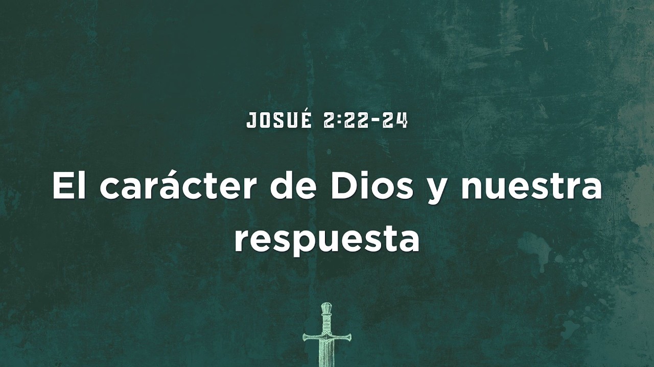 Josué 2:22-24 | El carácter de Dios y nuestra respuesta