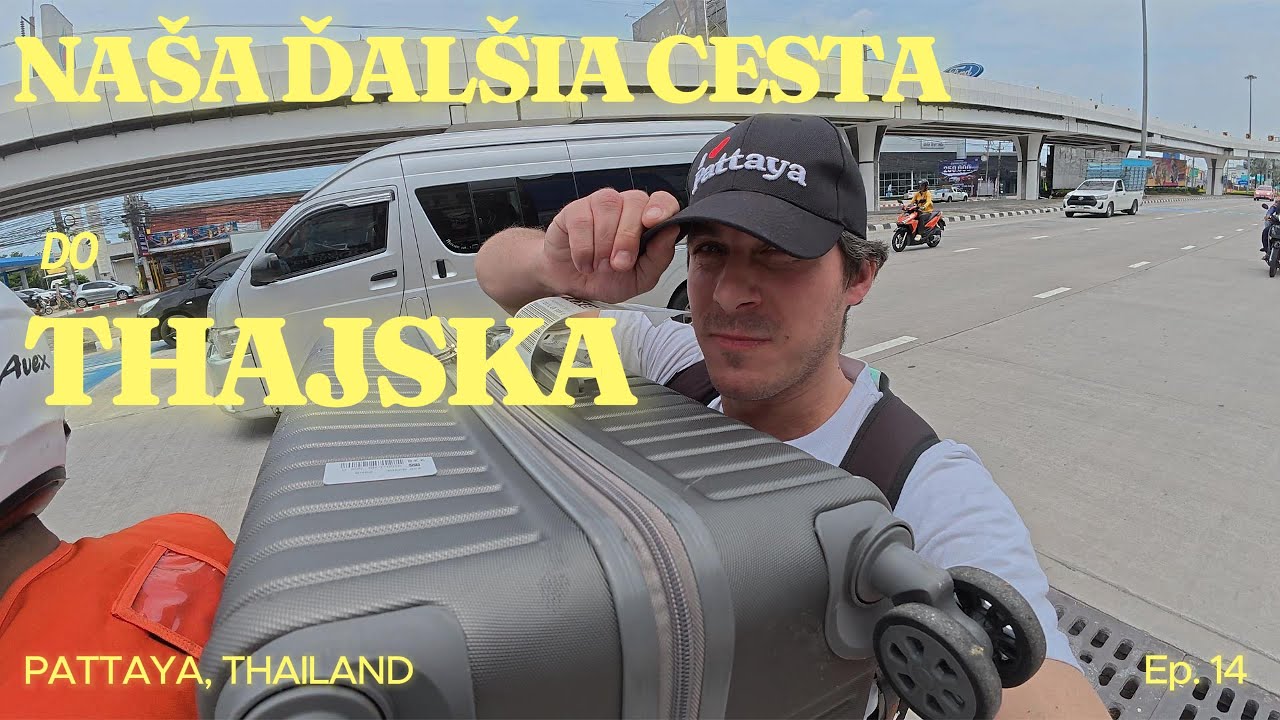Naša ďalšia cesta 🚈 🚌 🛫 zo Slovenska 🇸🇰 do Thajska 🇹🇭 / Pattaya