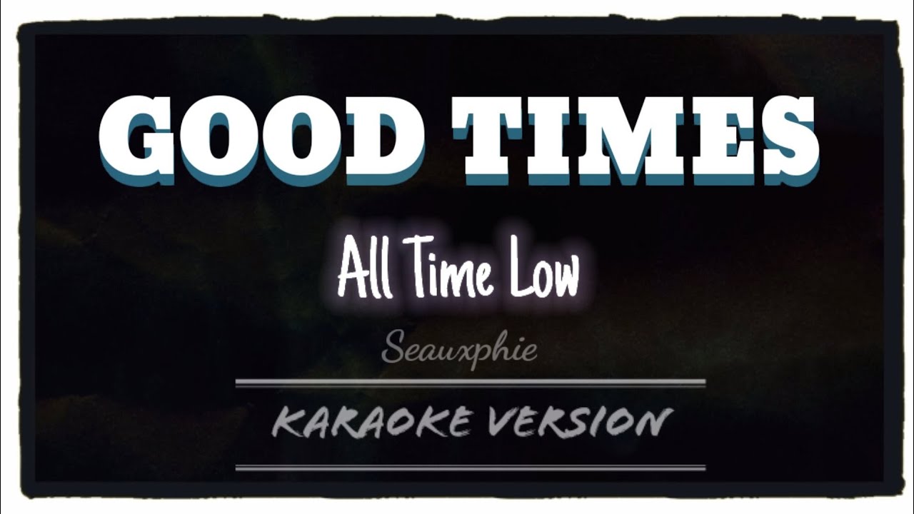 All Time Low - Good Times (Karaoke Version)