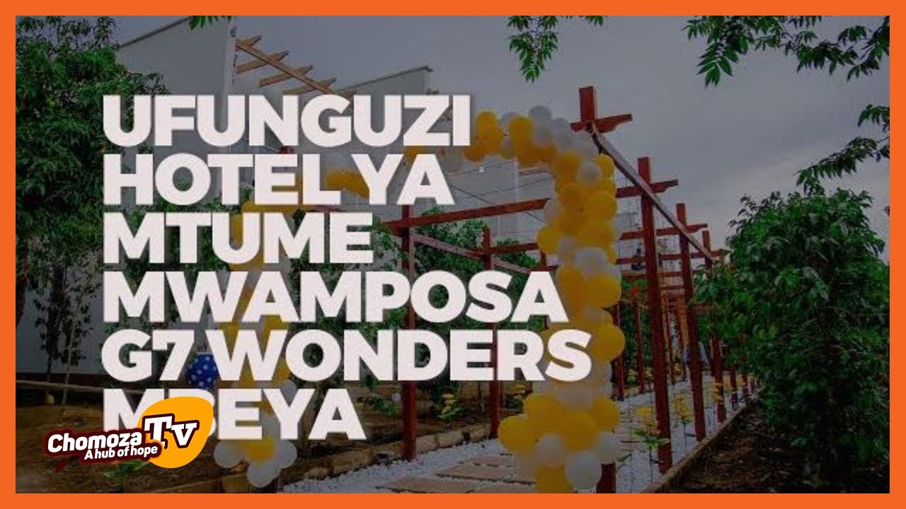UFUNGUZI HOTEL YA MTUME MWAMPOSA G7 WONDERS MBEYA