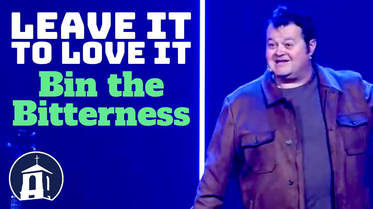 Leave It to Love It - Week 4: Bin the Bitterness | SeaCoast Church
