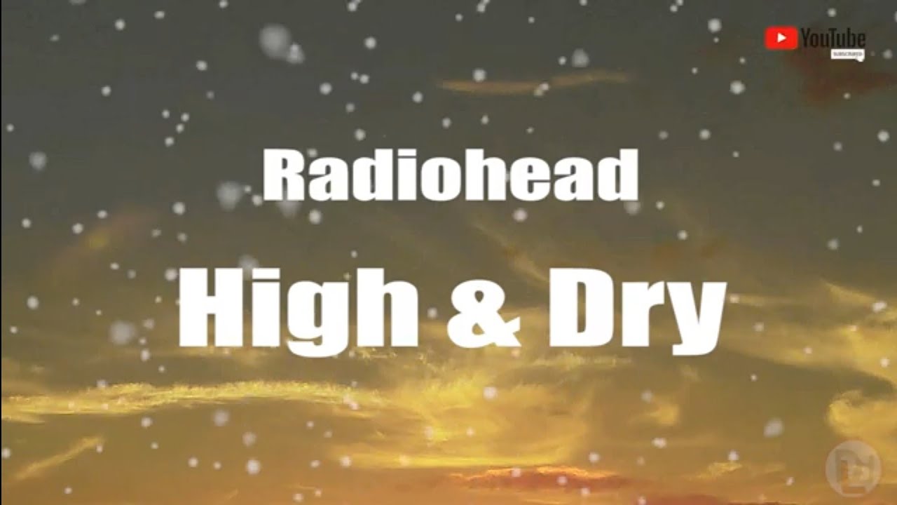 Radiohead  - High and Dry -  (Lyrics)