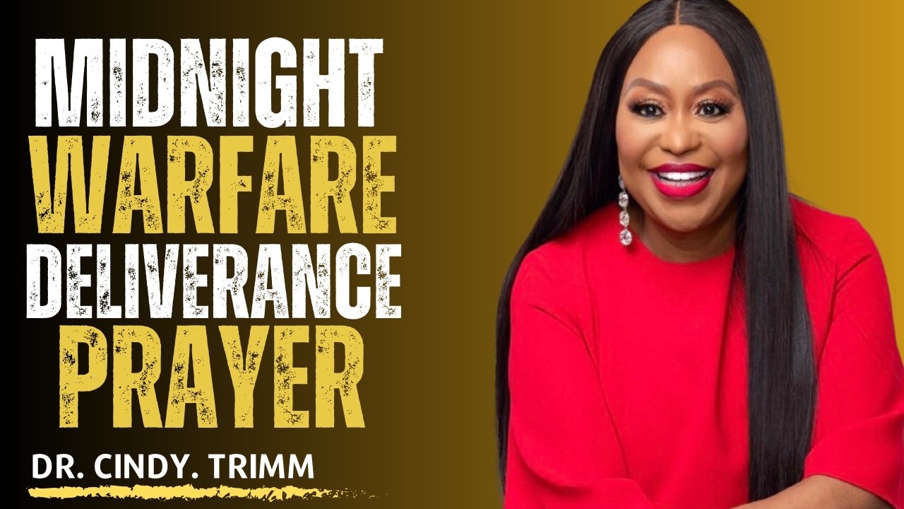 MIDNIGHT WARFARE DELIVERANCE PRAYER Dr. Cindy Trimm