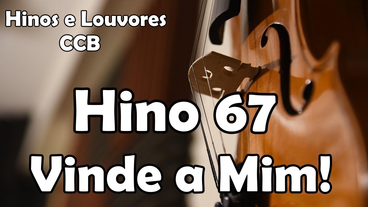 HINO 67 CCB - Vinde a Mim! - Hinos  e Louvores CCB