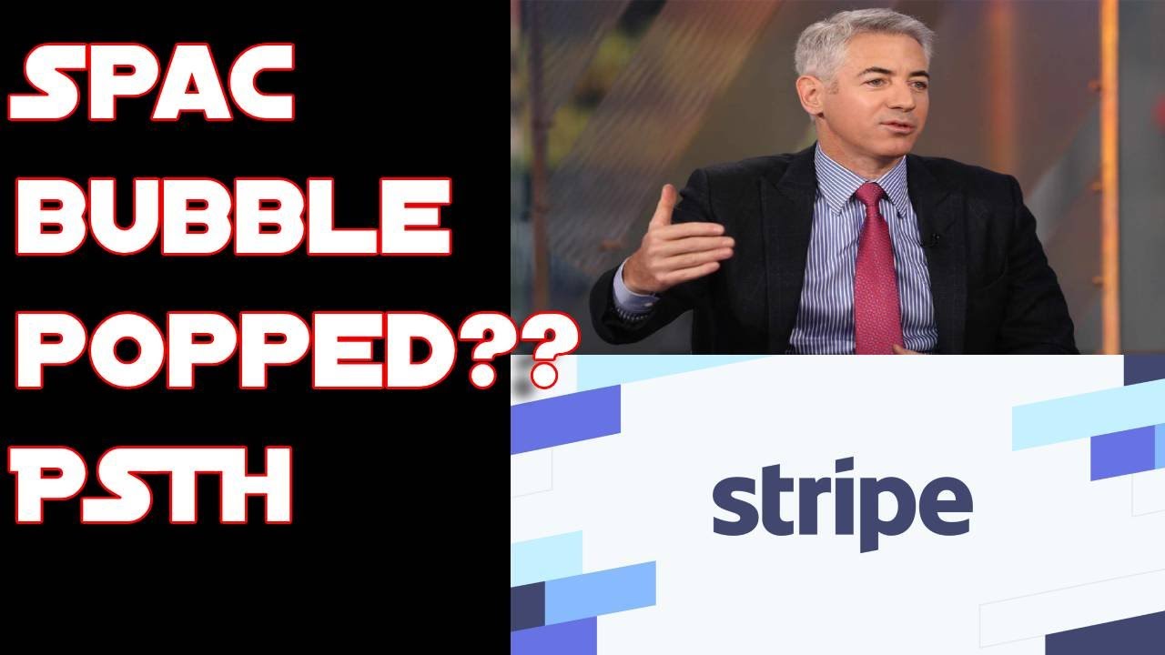 SPAC Bubble Popped?? Bill Ackman's PSTH Worth Buying Now? Stripe Potential Acquisition