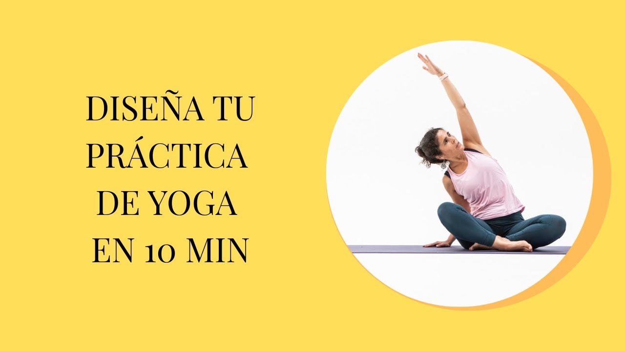 Cómo crear tu práctica de Yoga aún cuando no tienes tiempo