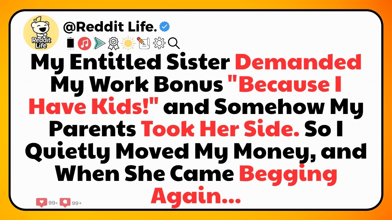 My Entitled Sister Demanded My Work Bonus “Because I Have Kids!” and Somehow My Parents Took Her