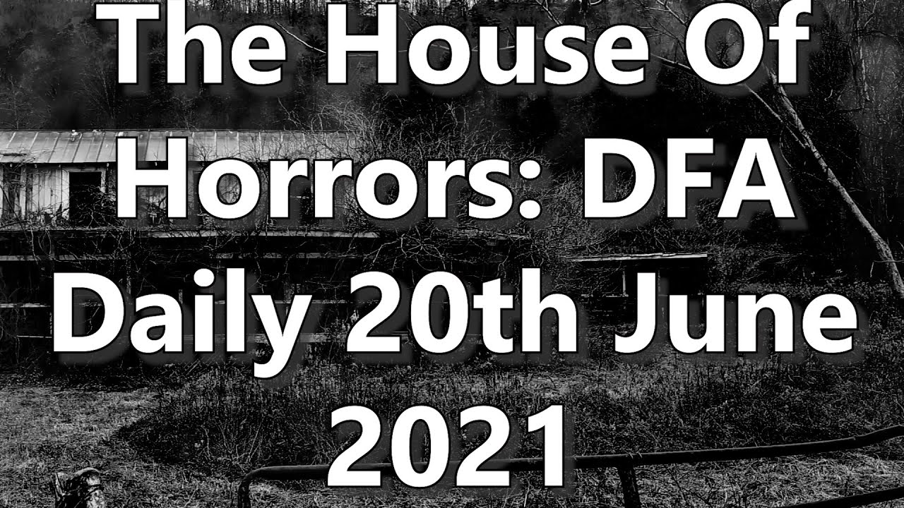 The House Of Horrors: DFA Daily 20th June 2021