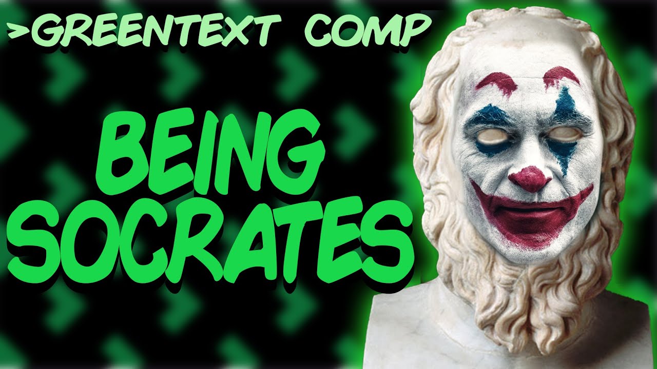 Greentext Comp: Being Socrates