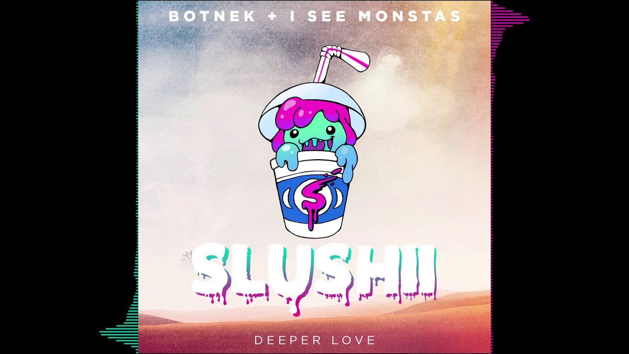 Botnek + I SEE MONSTAS - Deeper Love (Slushii Remix)