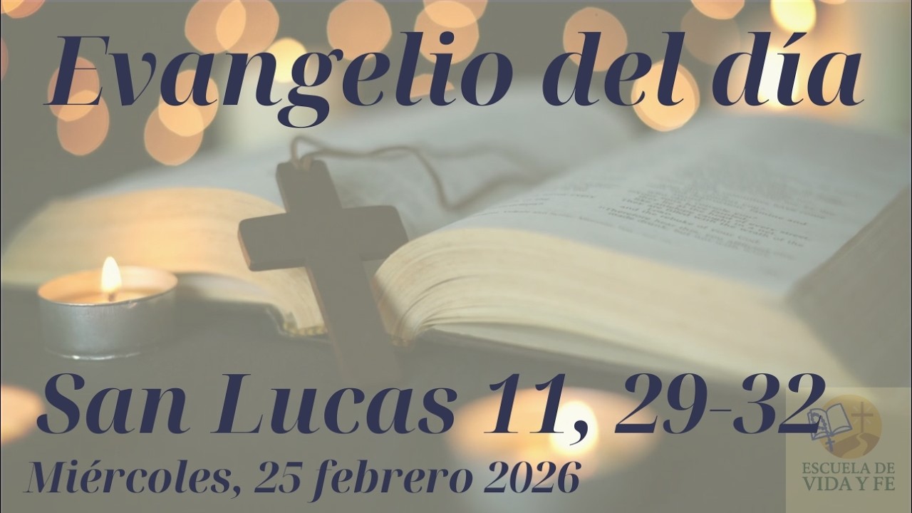 Evangelio De Hoy, Miercoles 25 De Febrero  2026 | San Lucas 11, 29-32