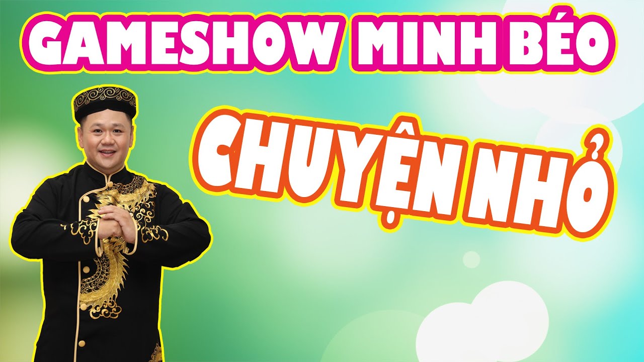GAMESHOW MINH BÉO - CHUYỆN NHỎ