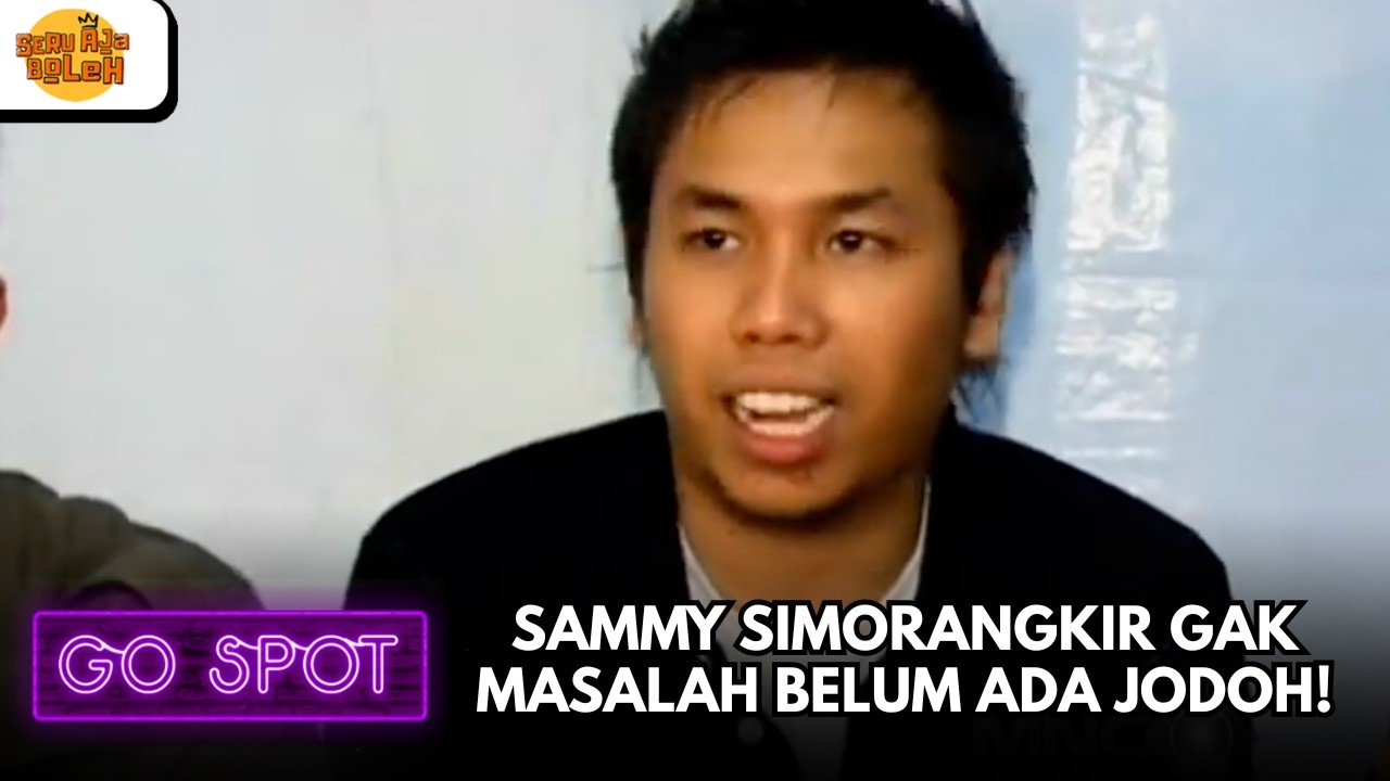 SAMMY SIMORANGKIR GAK MASALAH BELUM ADA JODOH! | GO SPOT