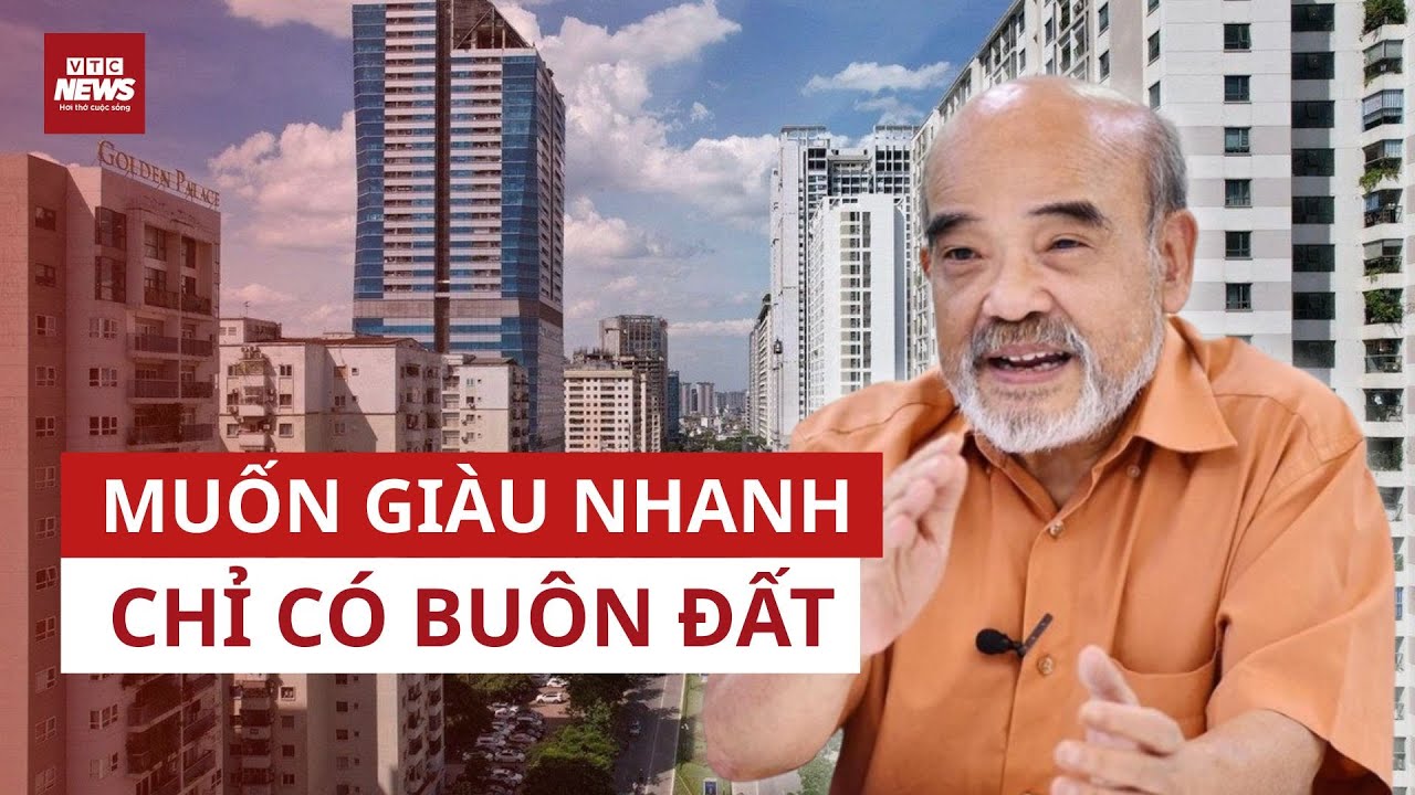 GS Đặng Hùng Võ:  Giá đất tăng quá cao, nhiều người muốn giàu nhanh chỉ cần đi buôn đất | VTC News