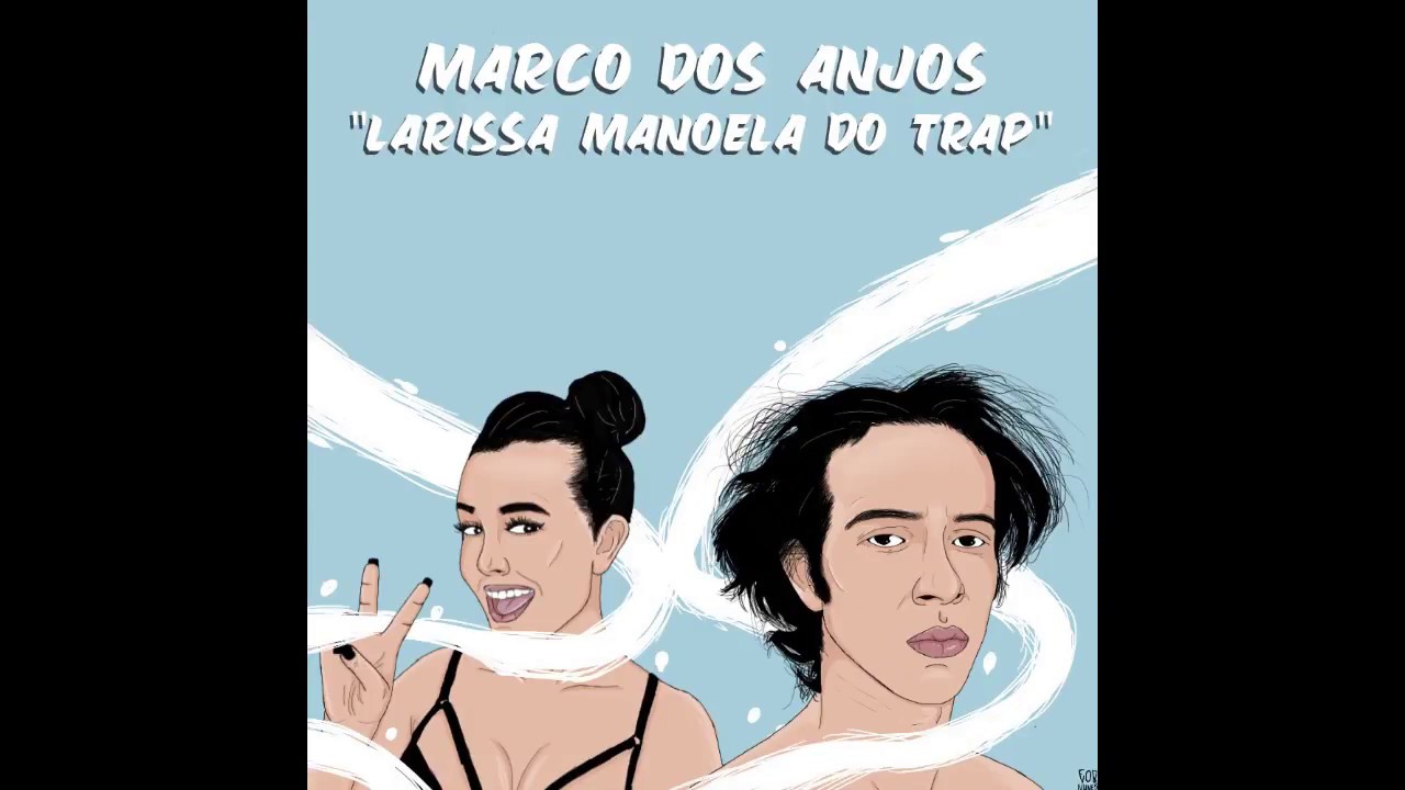 MARCO DOS ANJOS - LARISSA MANOELA DO TRAP