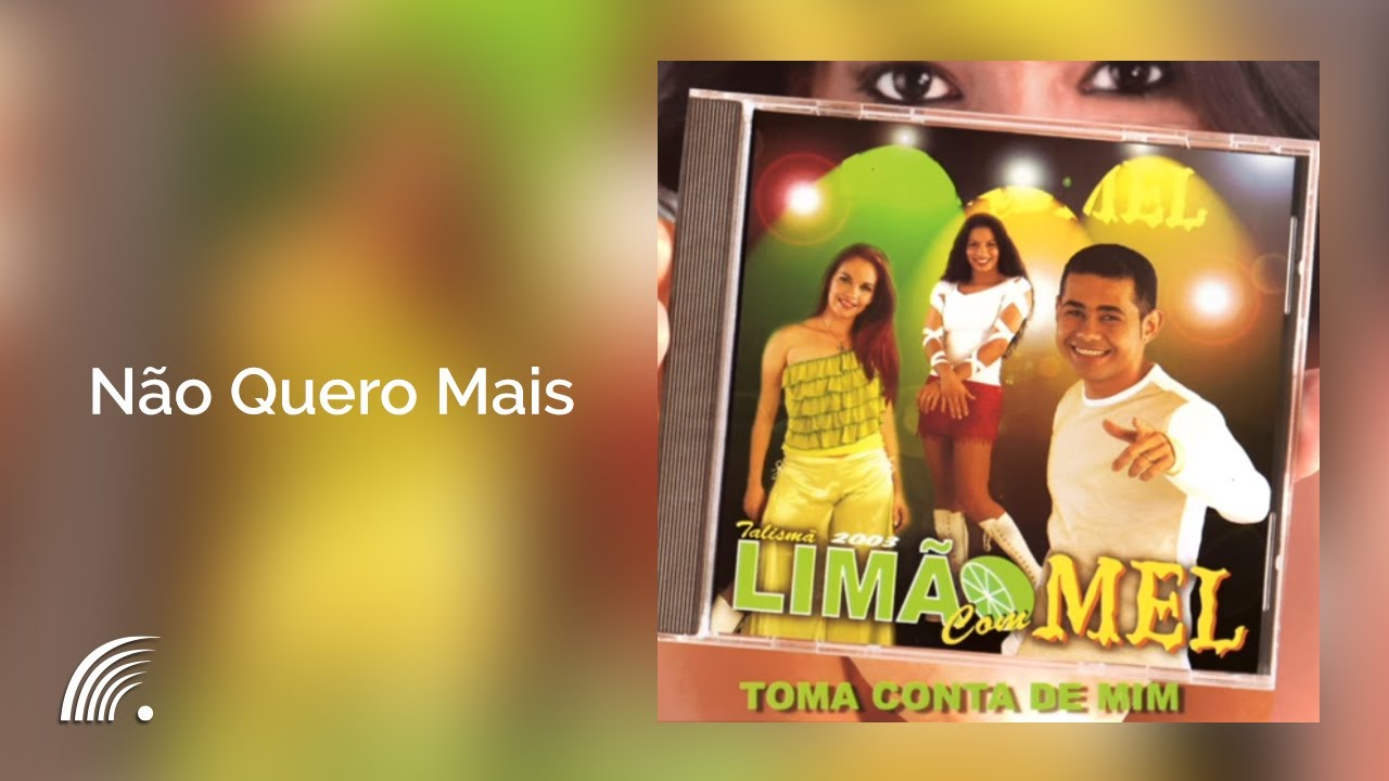 Limão com Mel - Não Quero Mais - Toma Conta de Mim
