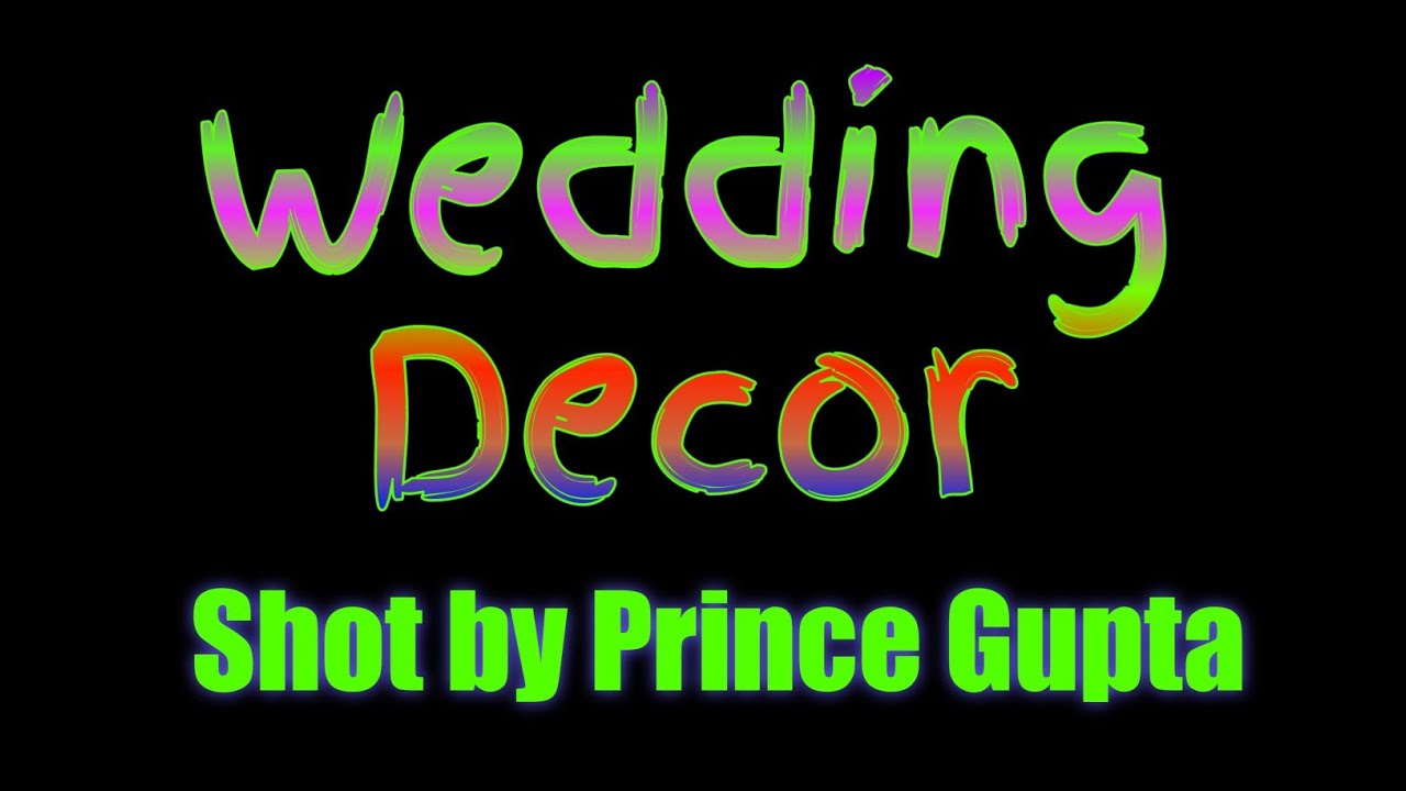 Shot by Prince Gupta - Wedding Decor