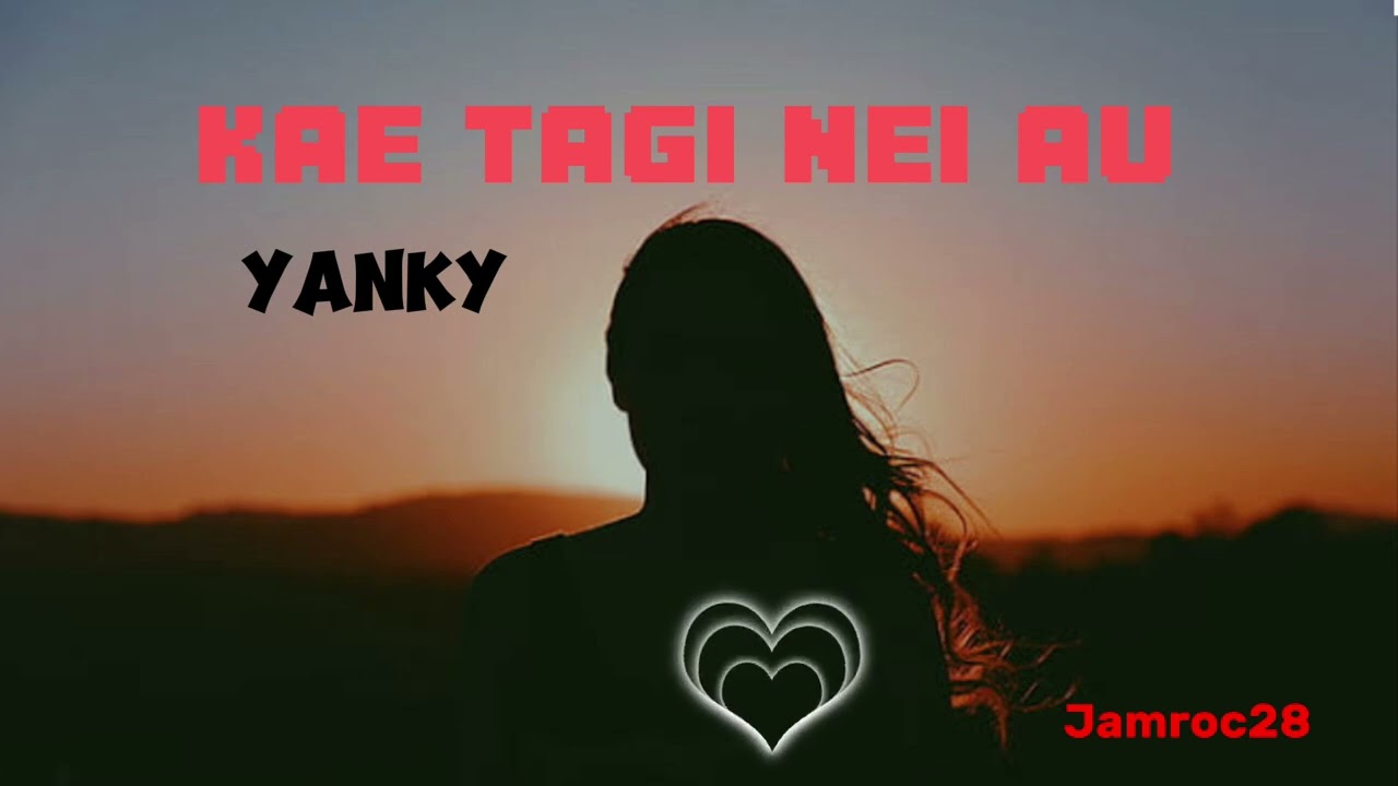 KAE TAGI NEI AU- Yanky