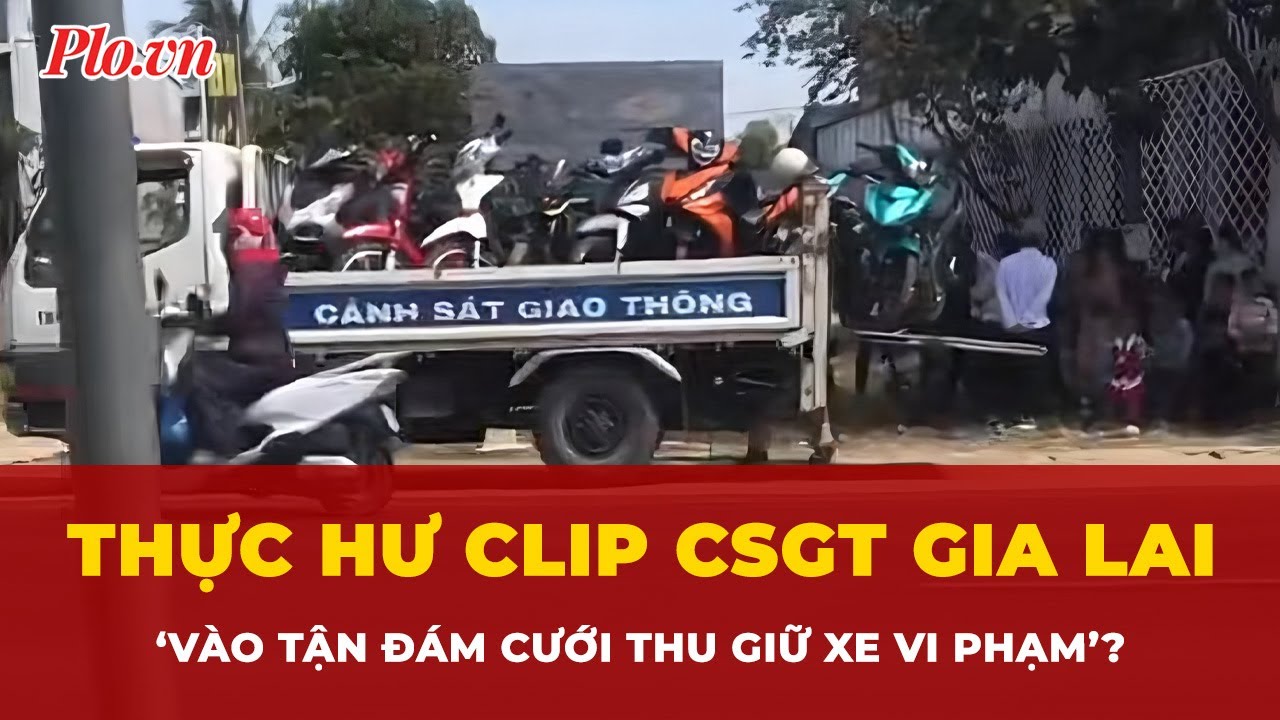 Thực hư sự thật sau clip CSGT ‘vào tận đám cưới thu giữ xe vi phạm’ ở Gia Lai? | Tin nhanh