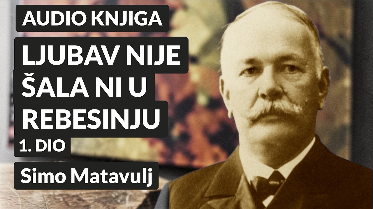 Simo Matavulj – Ljubav nije šala ni u Rebesinju (1. DIO) | Audioknjiga