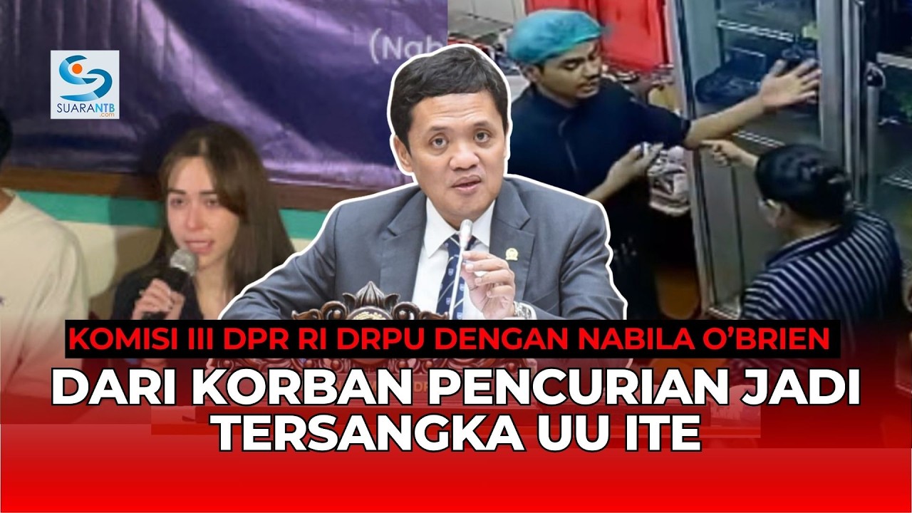 LIVE: KOMISI III DPR RI RDPU DENGAN NABILA O'BRIEN KORBAN PENCURIAN YANG DITETAPKAN JADI TERSANGKA