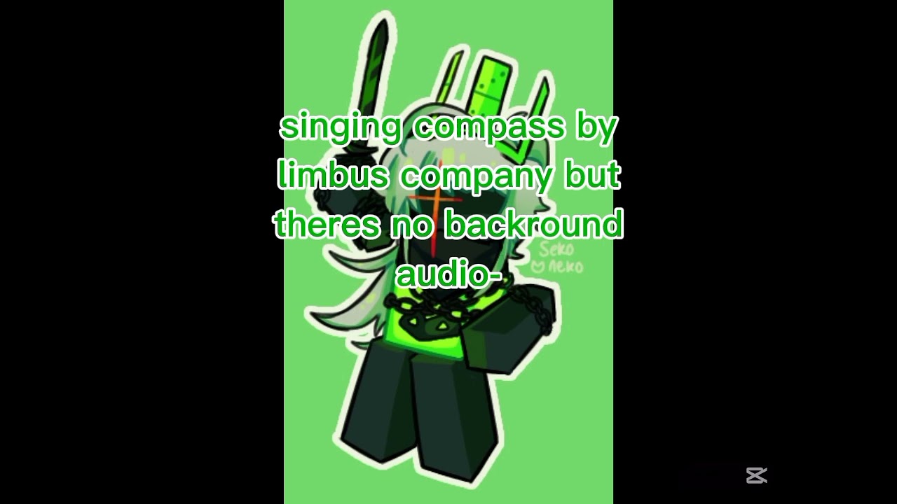 Singing compass my limbus company!!💚🦖🌟 (not the best singer-)
