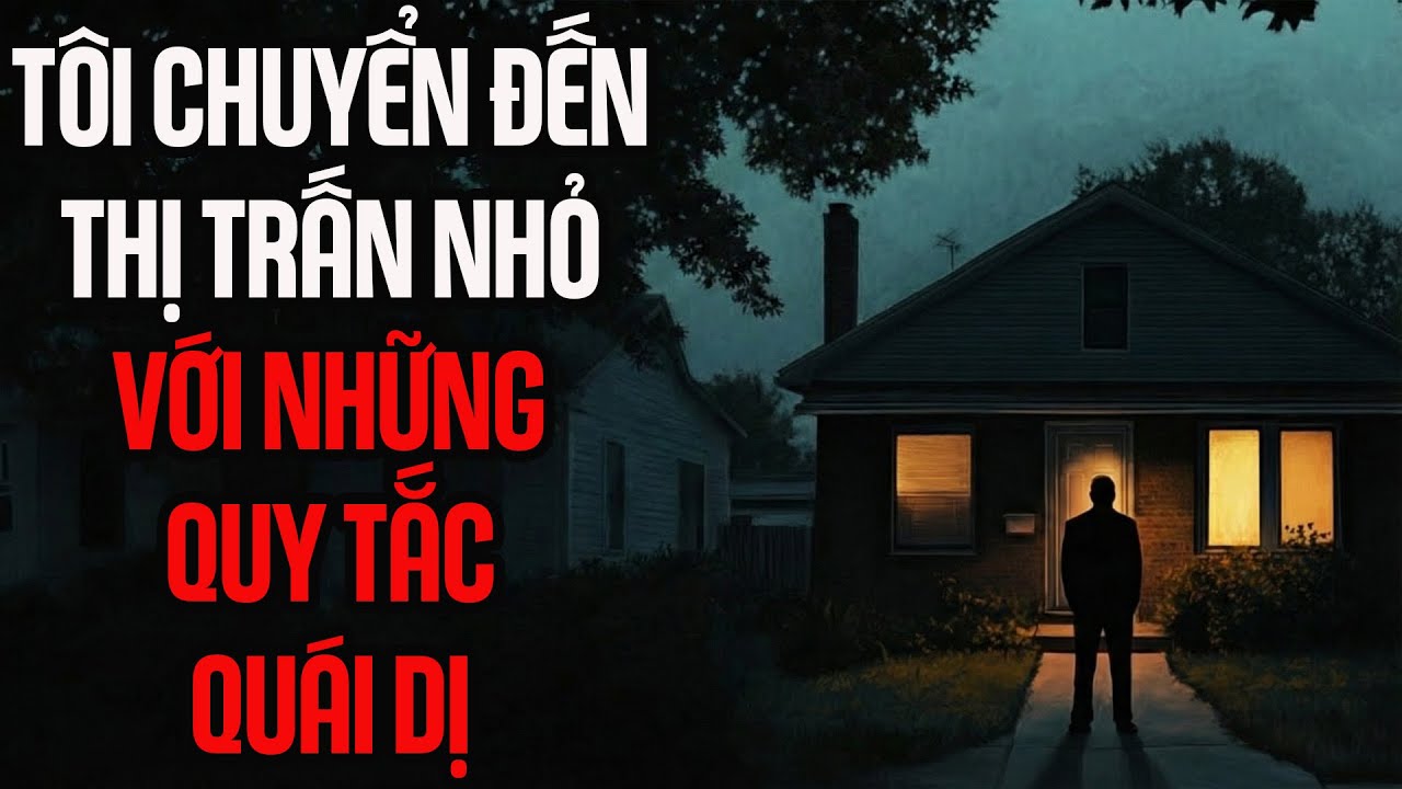 [Truyện kinh dị] Tôi chuyển đến thị trấn nhỏ với những quy tắc quái dị | Nosleep